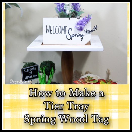 Spring Mini Wood Sign DIY | Tiered Tray Mini Wood Tag - Rustic Chic by Designs By Gaddis