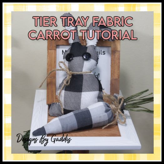 How to Make a Tier Tray Fabric Carrot - Rustic Chic by Designs By Gaddis