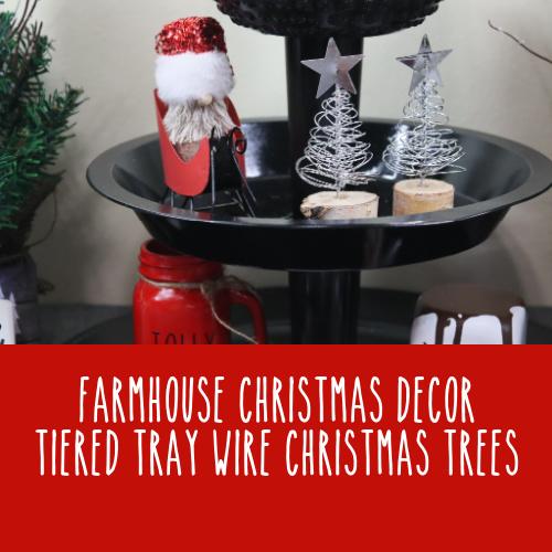 Farmhouse Christmas Decor | Tiered Tray Wire Christmas Trees | Designs By Gaddis