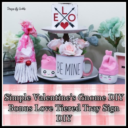 Simple Valentines Gnome Plus Tiered Tray Wood Sign DIY | Designs By Gaddis