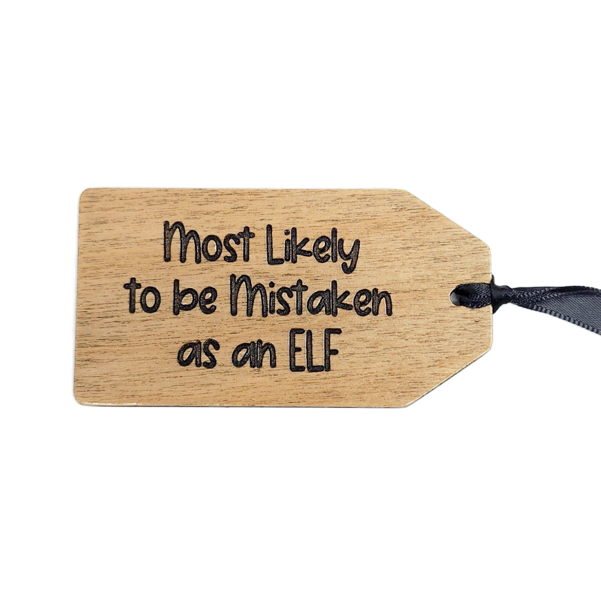 Wooden tag with text 'Most Likely to be Mistaken as an ELF' on a white background