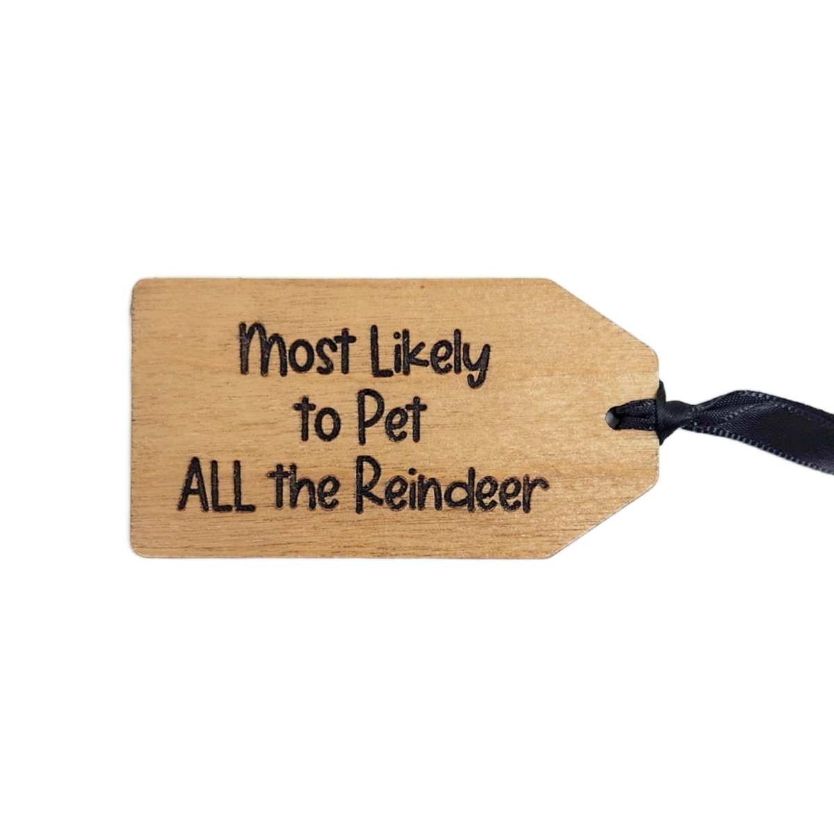 Wooden tag with text 'Most Likely to Pet ALL the Reindeer' on a white background
